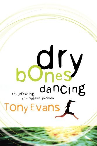 DRY BONES DANCING: Resurrecting Your Spiritual Passion - Tony Evans - Books - Multnomah Press - 9781601424419 - December 22, 2004