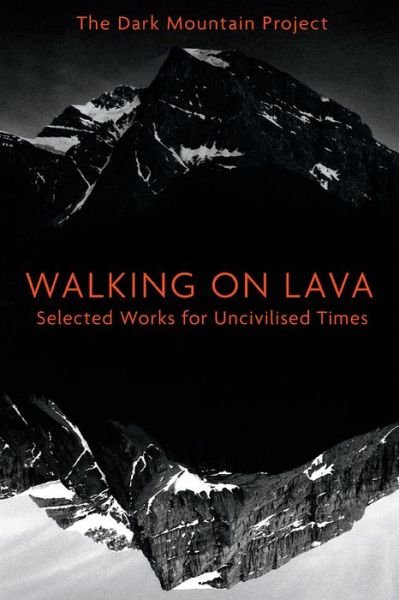 Cover for The Dark Mountain Project · Walking on Lava: Selected Works for Uncivilised Times (Paperback Book) (2017)