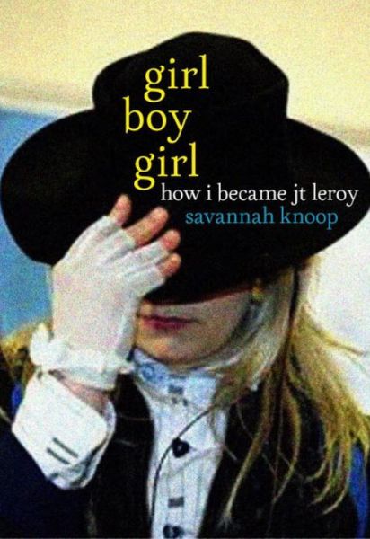 Cover for Savannah Knoop · Girl Boy Girl: How I Became JT Leroy (Paperback Book) (2019)