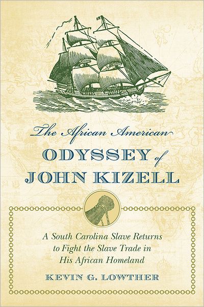 Cover for Kevin G. Lowther · The African American Odyssey of John Kizell: A South Carolina Slave Returns to Fight the Slave Trade in His African Homeland (Paperback Book) (2012)