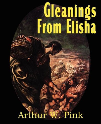 Cover for Arthur W Pink · Gleanings from Elisha, His Life and Miracles (Paperback Book) (2011)