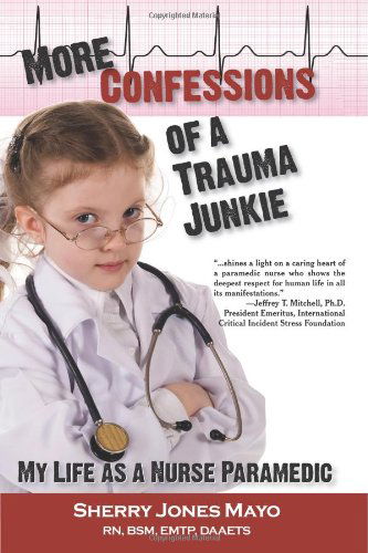 Cover for Sherry Jones Mayo · More Confessions of a Trauma Junkie: My Life As a Nurse Paramedic (Reflections of America) (Taschenbuch) (2012)