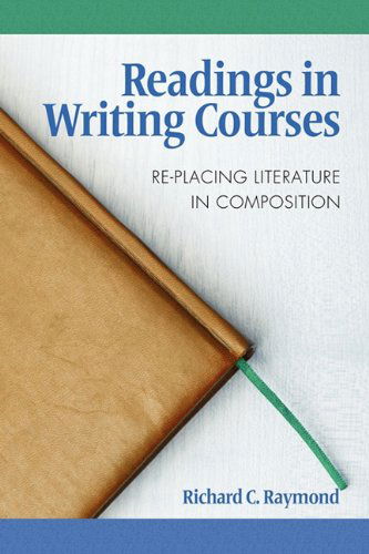 Cover for Richard C. Raymond · Readings in Writing Courses: Re-placing Literature in Composition (Paperback Book) (2010)