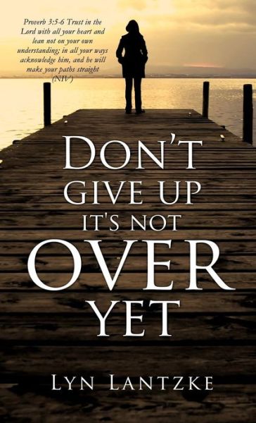 Cover for Lyn Lantzke · Don't Give Up It's Not over Yet (Hardcover Book) (2012)