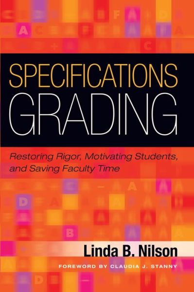 Specifications Grading: Restoring Rigor, Motivating Students, and Saving Faculty Time - Linda B. Nilson - Books - Taylor & Francis Inc - 9781620362419 - October 22, 2014