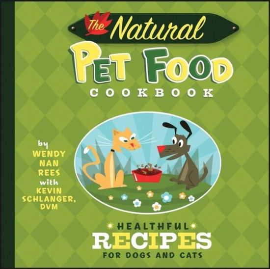 Cover for Wendy Nan Rees · The Natural Pet Food Cookbook: Healthful Recipes for Dogs and Cats (Hardcover Book) (2008)