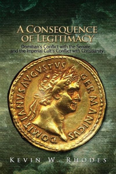 A Consequence of Legitimacy - Kevin W Rhodes - Books - Hopkins Publishing - 9781620809419 - September 24, 2014