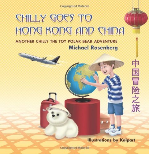 Cover for Michael Rosenberg · Chilly Goes to Hong Kong and China: Another Chilly the Toy Polar Bear Adventure (Taschenbuch) (2013)