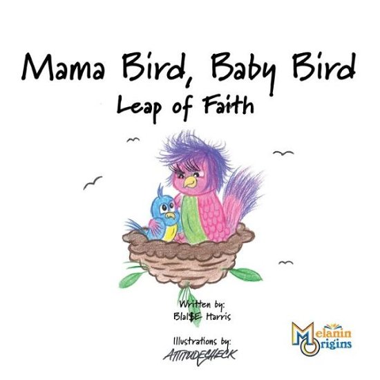 Cover for Blai$e Harris · Mama Bird, Baby Bird Leap of Faith (Book) (2020)