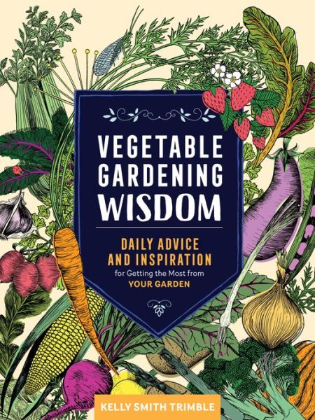 Vegetable Gardening Wisdom: Daily Advice and Inspiration for Getting the Most from Your Garden - Kelly Smith Trimble - Books - Workman Publishing - 9781635861419 - April 2, 2019