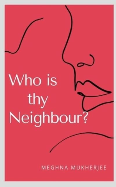 Who Is Thy Neighbour? - Meghna Mukherjee - Books - Notion Press - 9781637458419 - December 17, 2020