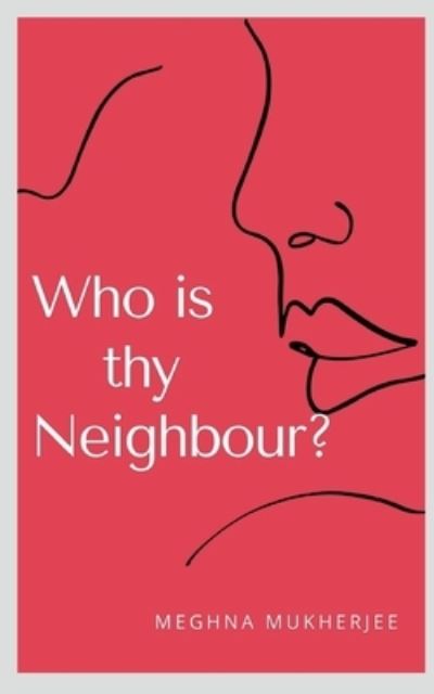 Who Is Thy Neighbour? - Meghna Mukherjee - Livros - Notion Press - 9781637458419 - 17 de dezembro de 2020