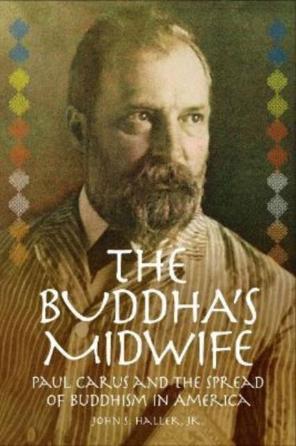 Cover for John S. Haller · The Buddha's Midwife: Paul Carus and the Spread of Buddhism in America (Paperback Book) (2023)