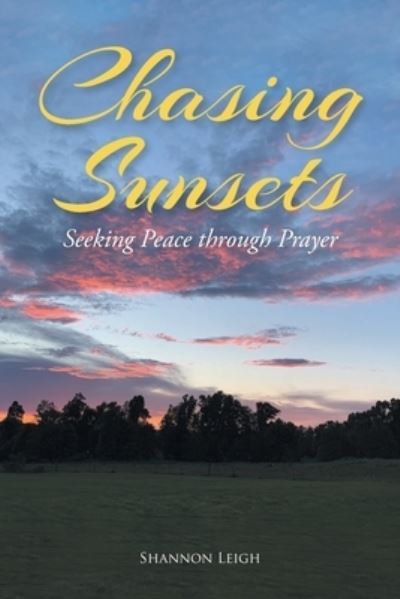 Cover for Shannon Leigh · Chasing Sunsets: Seeking Peace through Prayer (Paperback Book) (2021)