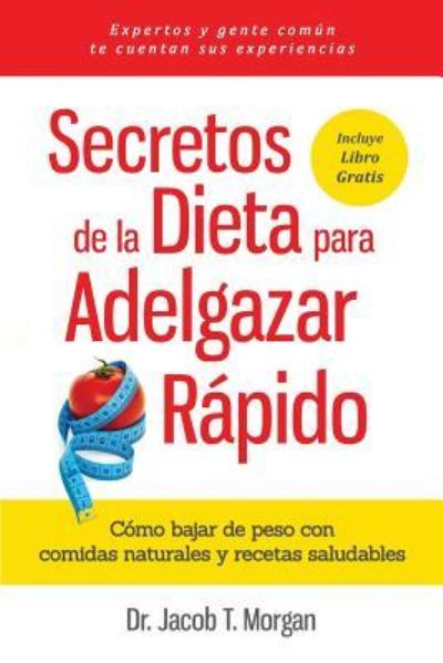 Cover for Dr Jacob T Morgan · Secretos de la Dieta para Adelgazar Rapido (Paperback Book) (2017)