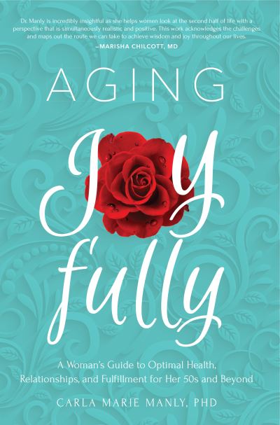 Cover for Carla Marie Manly · Aging Joyfully: A Woman’s Guide to Optimal Health, Relationships, and Fulfillment for Her 50s and Beyond (Paperback Book) (2019)