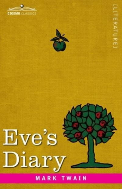 Eve's Diary - Mark Twain - Books - Cosimo Classics - 9781646793419 - 1906