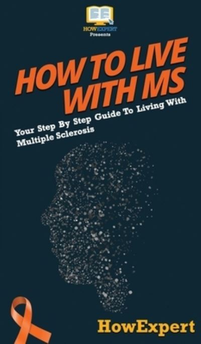 Cover for Howexpert · How To Live With MS: Your Step By Step Guide To Living With Multiple Sclerosis (Hardcover Book) (2020)