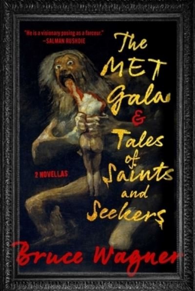 Cover for Bruce Wagner · The Met Gala &amp; Tales of Saints and Seekers: Two Novellas (Gebundenes Buch) (2024)