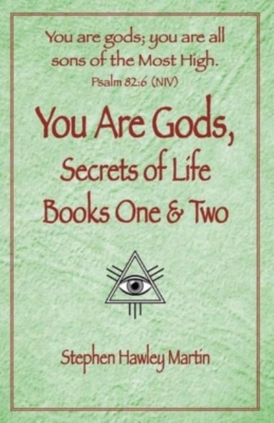 You Are Gods, Secrets of Life Books One & Two - Stephen Hawley Martin - Książki - Independently Published - 9781654147419 - 2020