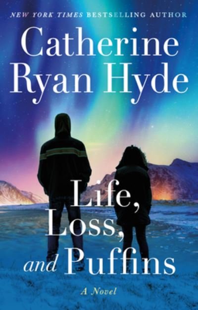 Cover for Catherine Ryan Hyde · Life, Loss, and Puffins: A Novel (Hardcover Book) (2024)
