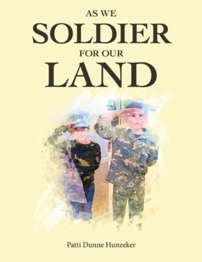 Cover for Patti Dunne Hunzeker · As We Soldier for Our Land (Book) (2022)