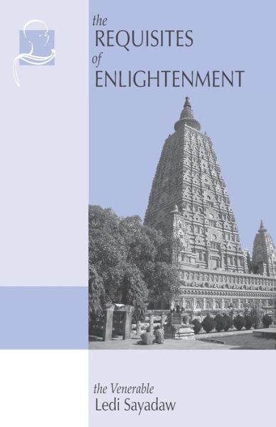 Cover for Ledi Sayadaw · The Requisites of Enlightenment: A Manual by the Venerable Ledi Sayadaw (Paperback Book) (2013)