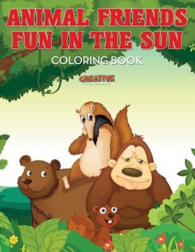 Animal Friends Fun in the Sun Coloring Book - Creative Playbooks - Books - Creative Playbooks - 9781683237419 - July 21, 2016