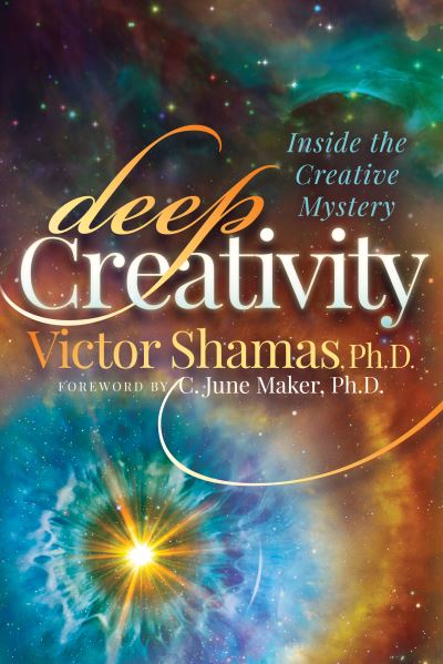 Cover for Shamas, Victor, PhD · Deep Creativity: Inside the Creative Mystery (Paperback Book) (2018)