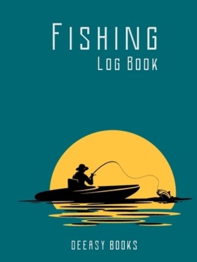 Fishing Log Book - Deeasy Books - Books - Publisher - 9781716182419 - January 27, 2021