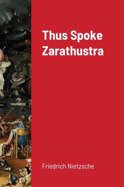 Thus Spoke Zarathustra - Friedrich Wilhelm Nietzsche - Kirjat - Lulu.com - 9781716661419 - tiistai 11. elokuuta 2020