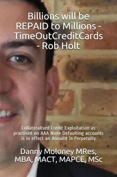Cover for Mba Mact Mapce Msc Danny Molon Mres · Billions Will Be Repaid to Millions - Timeoutcreditcards - Rob Holt (Paperback Bog) (2018)