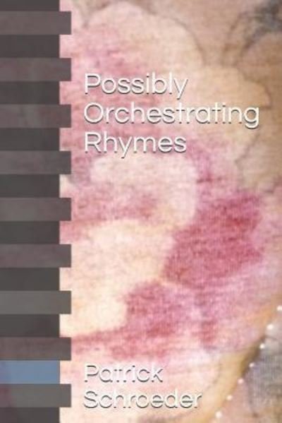 Possibly Orchestrating Rhymes - Patrick Schroeder - Books - Independently Published - 9781723939419 - September 23, 2018