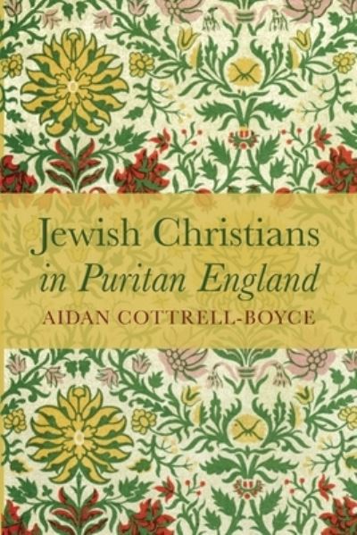 Jewish Christians in Puritan England - Aidan Cottrell-Boyce - Books - Pickwick Publications - 9781725261419 - December 14, 2020