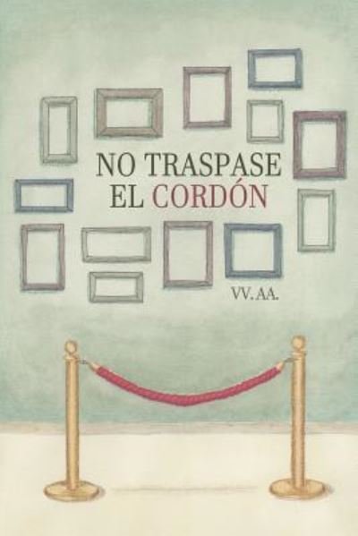 No Traspase El Cordon - Varios Autores - Bøger - Createspace Independent Publishing Platf - 9781725906419 - 2. september 2018
