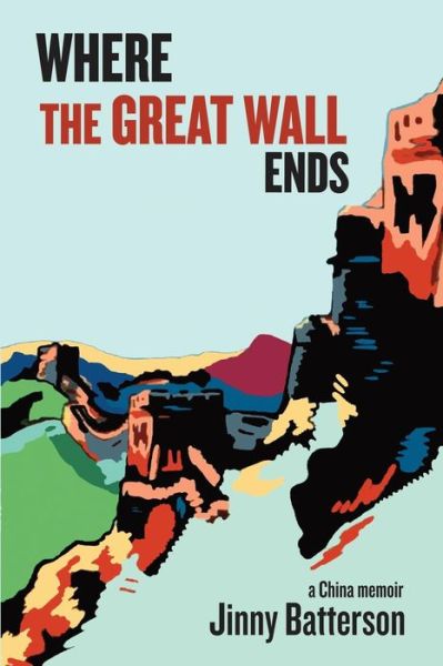 Cover for Jinny V Batterson · Where the Great Wall Ends (Paperback Book) (2018)