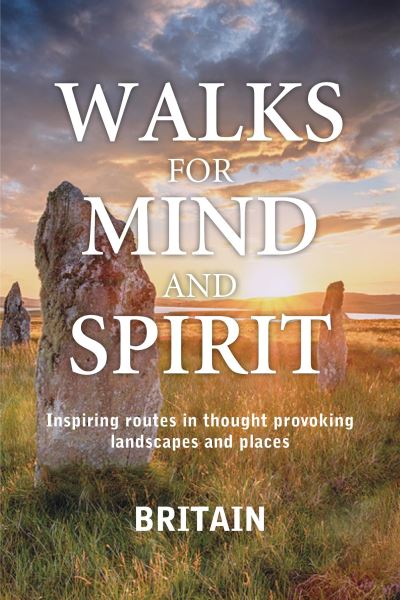 Cover for Walks for Mind and Spirit - Britain: The inspirational walking guide (Hardcover Book) (2023)