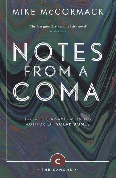 Cover for Mike McCormack · Notes from a Coma - Canons (Paperback Book) [Main - Canons Imprint edition] (2017)