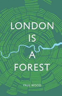 Cover for Paul Wood · London is a Forest (Hardcover Book) (2019)