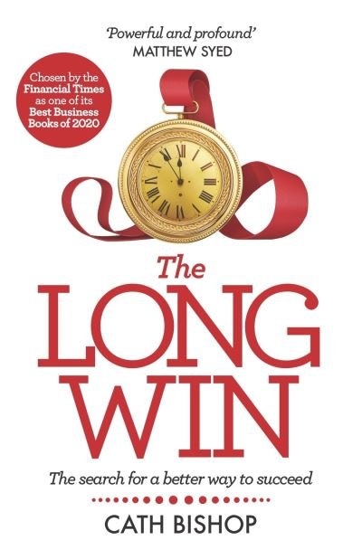 Cover for Cath Bishop · The Long Win - 1st edition: The search for a better way to succeed (Hardcover Book) (2020)