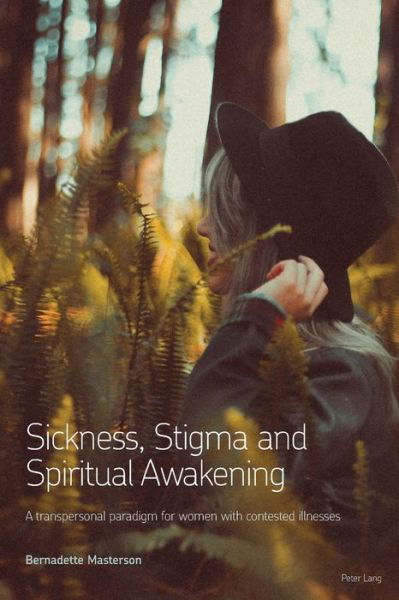 Cover for Bernadette Masterson · Sickness, Stigma and Spiritual Awakening: A Transpersonal Paradigm for Women with Contested Illnesses (Paperback Book) [New edition] (2019)