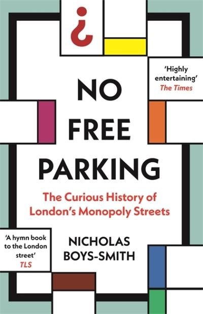 Cover for Nicholas Boys Smith · No Free Parking: The Curious History of London's Monopoly Streets (Paperback Book) (2023)