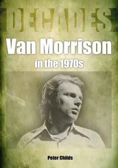 Cover for Peter Childs · Van Morrison in the 1970s: Decades - Decades (Paperback Book) (2022)
