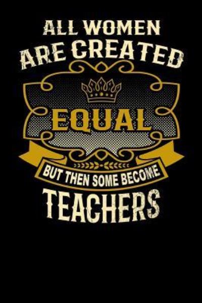 Cover for L Watts · All Women Are Created Equal But Then Some Become Teachers (Paperback Bog) (2019)