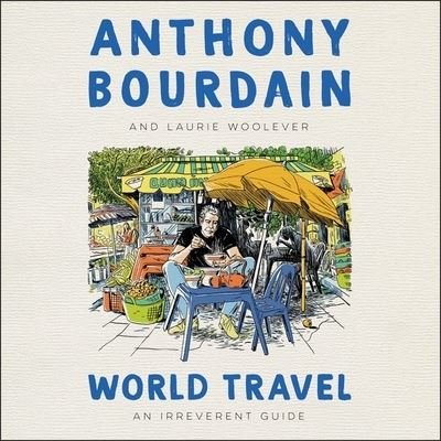 World Travel An Irreverent Guide - Anthony Bourdain - Musikk - Harpercollins - 9781799943419 - 20. april 2021