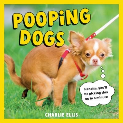 Cover for Charlie Ellis · Pooping Pets: The Dog Edition: Hilarious Snaps of Doggos Taking a Dump (Hardcover Book) (2022)