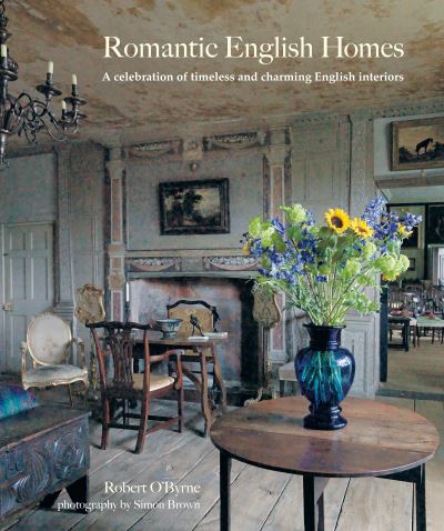 Cover for Robert O’Byrne · Romantic English Homes: A Celebration of Timeless and Charming English Interiors (Hardcover Book) (2025)