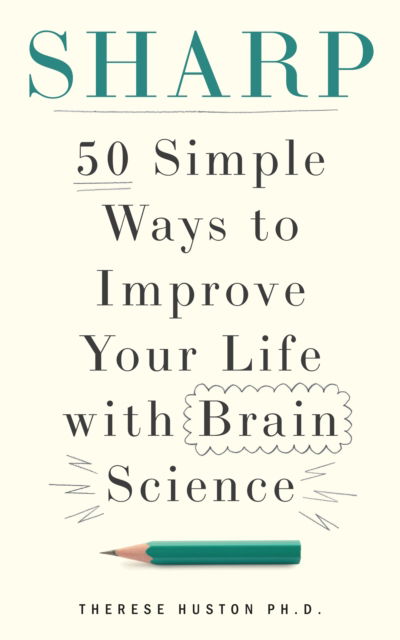 Sharp: 50 Simple Ways to Improve Your Life with Brain Science - Therese Huston - Books - Octopus Publishing Group - 9781804193419 - April 23, 2026