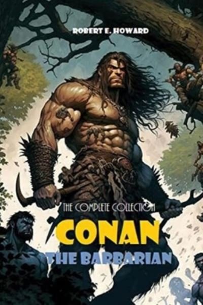 Cover for Robert E Howard · Conan The Barbarian: The Complete Collection (Pocketbok) [Large type / large print edition] (2023)