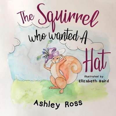 Ashley Ross · The Squirrel Who Wanted a Hat (Paperback Book) (2022)